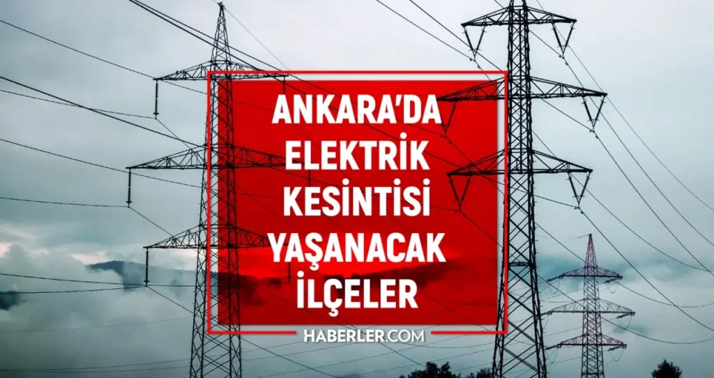 Ankara elektrik kesintisi! 5-6 Aralık Ankara’da elektrik kesintisi ne vakit bitecek, elektrikler ne vakit gelecek?