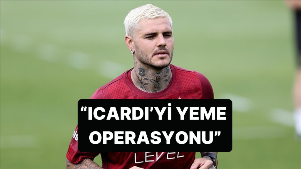 Galatasaray’da Mauro Icardi Sarsıntısına Enteresan Yorum: “Icardi’yi Yeme Operasyonu”