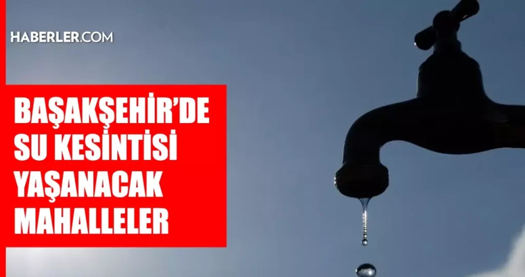 İstanbul BAŞAKŞEHİR su kesintisi! 20-21 Aralık İSKİ Başakşehir su kesintisi ne vakit bitecek, sular ne vakit gelecek?