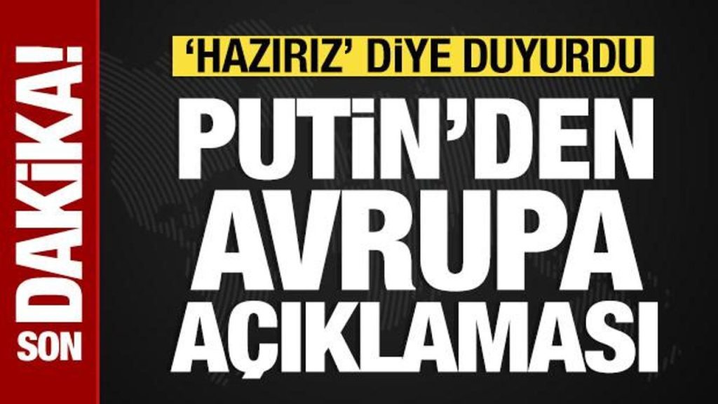 Putin’den Avrupa açıklaması: ‘Hazırız’ diye duyurdu