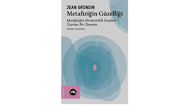Jean Grondin’den metafiziğe yeni bir bakış: “Metafiziğin Güzelliği”