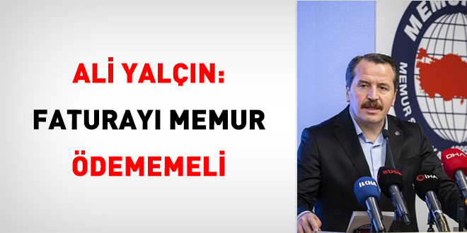Ali Yalçın: Faturayı Memur Ödememeli