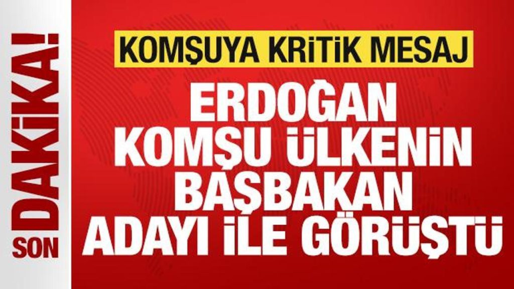 Başkan Erdoğan komşu ülkenin Başbakan adayıyla görüştü! Komşuya kritik mesaj