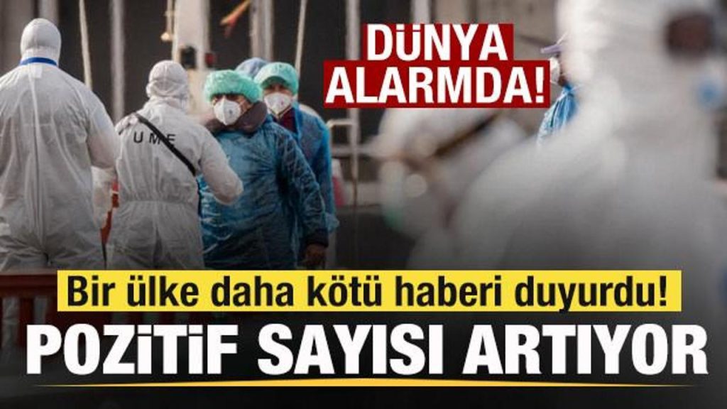 Dünya alarmda! Bir ülke daha berbat haberi duyurdu! Olumlu sayısı artıyor