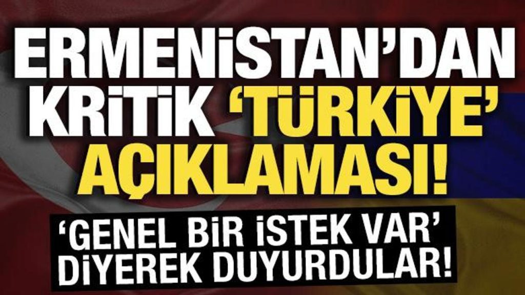 Ermenistan’dan kritik Türkiye açıklaması! Olağanlaşma bildirisi