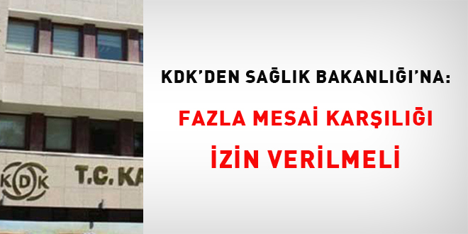 KDK’den Sıhhat Bakanlığı’na: Fazla mesai karşılığı müsaade verilmeli
