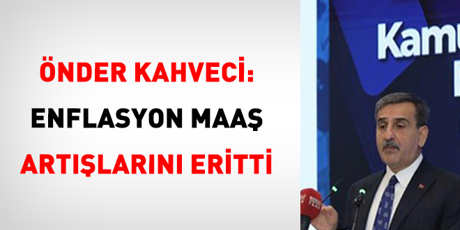 Önder Kahveci: Enflasyon Maaş Artışlarını Eritti