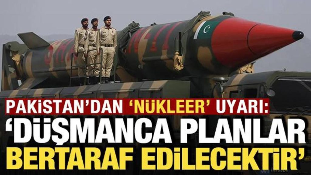 Pakistan’dan ‘nükleer’ ihtar: ‘Düşmanca planlar bertaraf edilecektir’