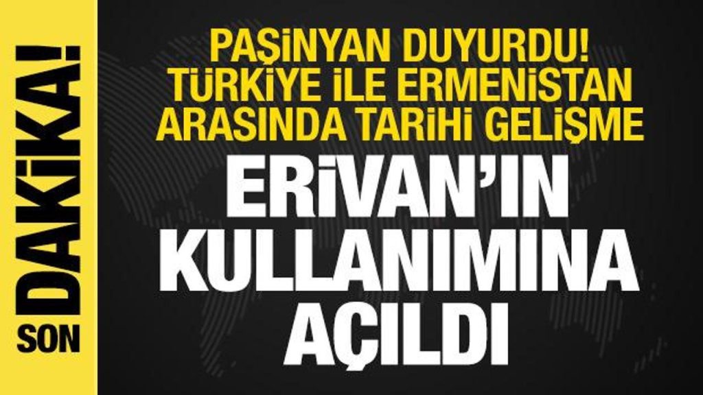 Paşinyan duyurdu: Türkiye demiryolu irtibatını bize açtı