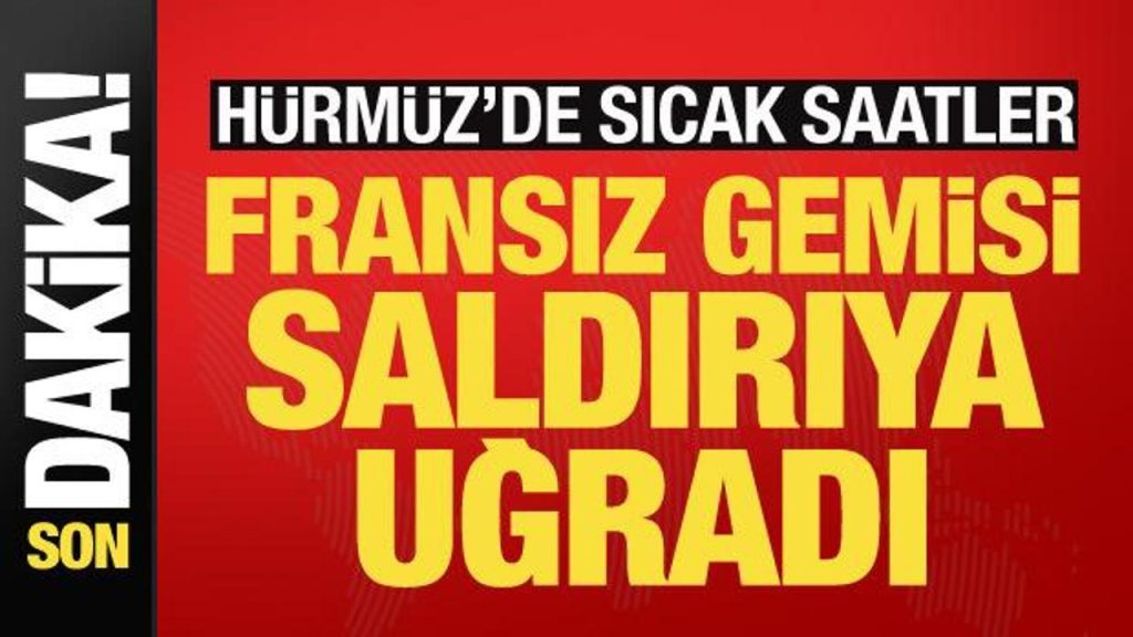 Son dakika haberi: Fransız gemisi Hürmüz’de taarruza uğradı