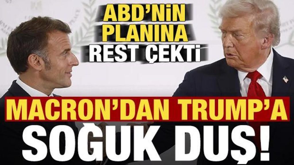 Son dakika: Macron’dan Trump’a soğuk duş! ABD’nin planına rest çekti…