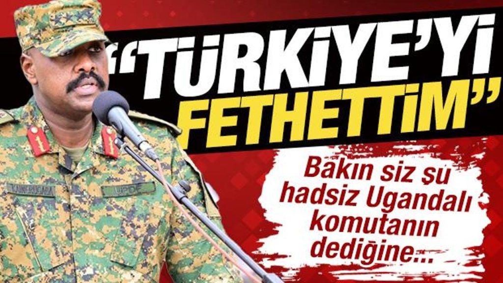 Ugandalı kumandandan hadsiz kelamlar: ‘Türkiye’yi fethettim’